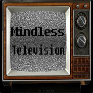 Mindless TV